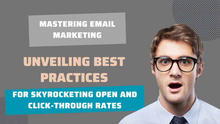 Mastering Email Marketing: Unveiling Best Practices for Skyrocketing Open and Click-Through Rates