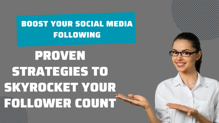 Boost Your Social Media Following: Proven Strategies to Skyrocket Your Follower Count