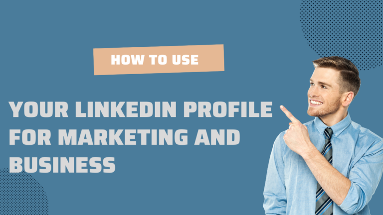 How to use your LinkedIn  profile for marketing and business